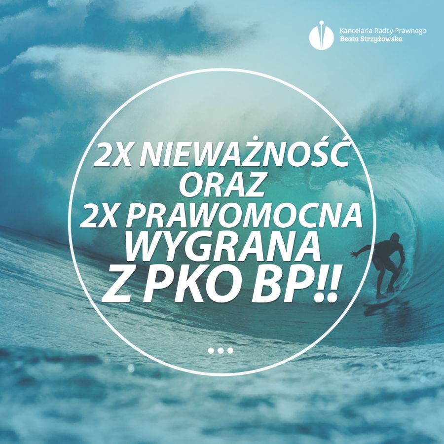 2x NIEWAŻNOŚĆ ORAZ 2x PRAWOMOCNA WYGRANA PRZECIWKO PKO BP NA POCZĄTEK ROKU!